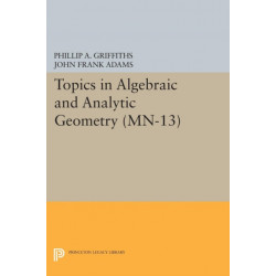 Topics in Algebraic and Analytic Geometry: Notes From a Course of Phillip Griffiths