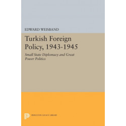 Turkish Foreign Policy, 1943-1945: Small State Diplomacy and Great Power Politics