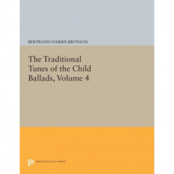 The Traditional Tunes of the Child Ballads, Volume 4: With Their Texts, according to the Extant Records of Great Britain and America