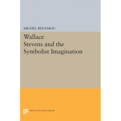 Wallace Stevens and the Symbolist Imagination