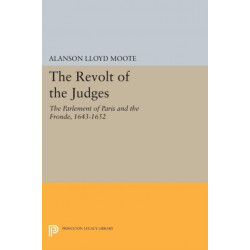The Revolt of the Judges: The Parlement of Paris and the Fronde, 1643-1652