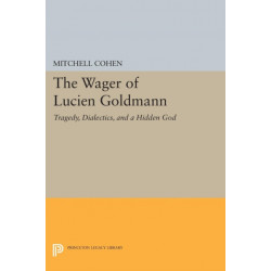 The Wager of Lucien Goldmann: Tragedy, Dialectics, and a Hidden God