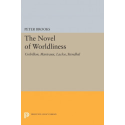 The Novel of Worldliness: Crebillon, Marivaux, Laclos, Stendhal