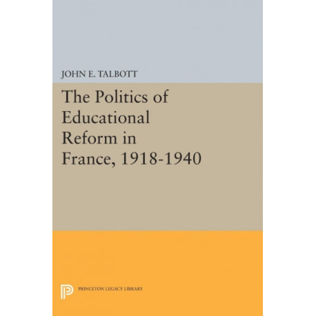 The Politics of Educational Reform in France, 1918-1940