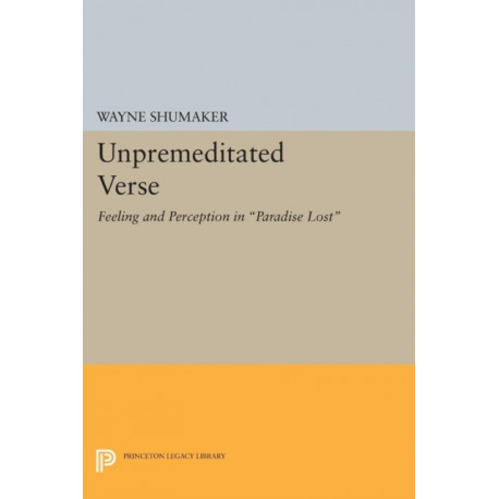 Unpremeditated Verse: Feeling and Perception in Paradise Lost