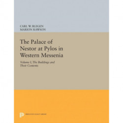 The Palace of Nestor at Pylos in Western Messenia, Vol. 1: The Buildings and Their Contents