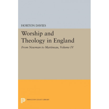 Worship and Theology in England, Volume IV: From Newman to Martineau