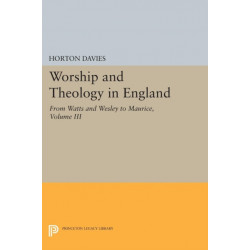 Worship and Theology in England, Volume III: From Watts and Wesley to Maurice