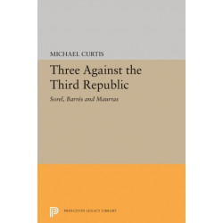 Three Against the Third Republic: Sorel, Barres and Maurras