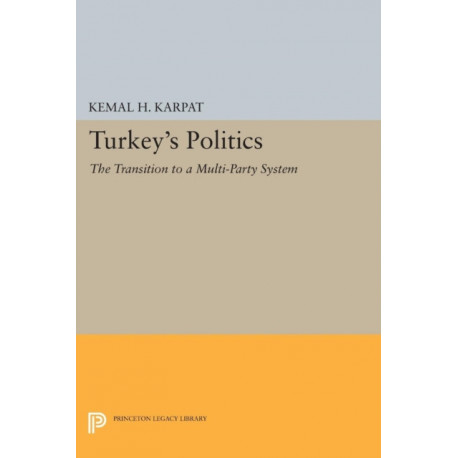 Turkey's Politics: The Transition to a Multi-Party System