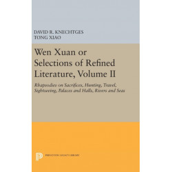 Wen Xuan or Selections of Refined Literature, Volume II: Rhapsodies on Sacrifices, Hunting, Travel, Sightseeing, Palaces and Halls, Rivers and Seas