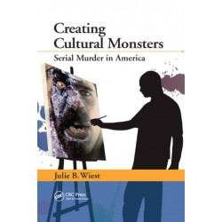Creating Cultural Monsters: Serial Murder in America