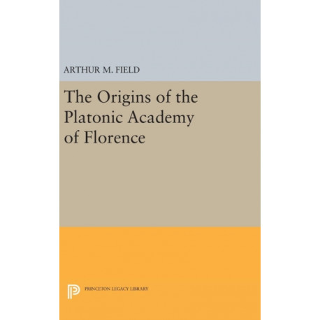 The Origins of the Platonic Academy of Florence
