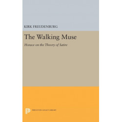 The Walking Muse: Horace on the Theory of Satire