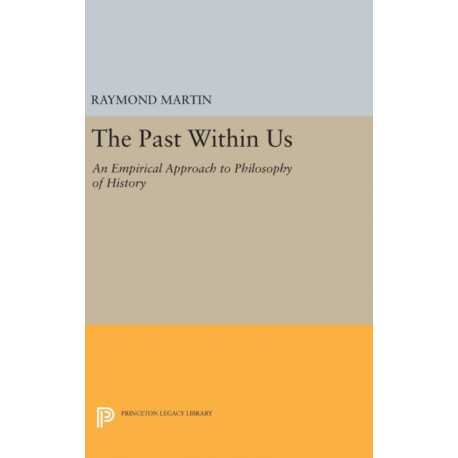 The Past Within Us: An Empirical Approach to Philosophy of History