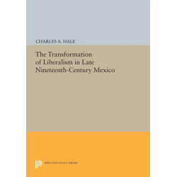 The Transformation of Liberalism in Late Nineteenth-Century Mexico
