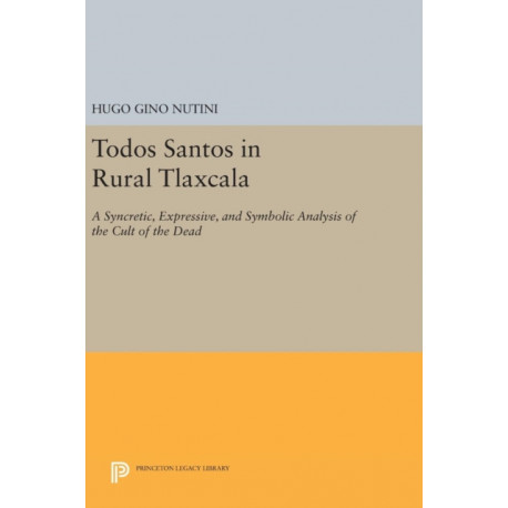 Todos Santos in Rural Tlaxcala: A Syncretic, Expressive, and Symbolic Analysis of the Cult of the Dead