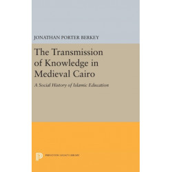 The Transmission of Knowledge in Medieval Cairo: A Social History of Islamic Education