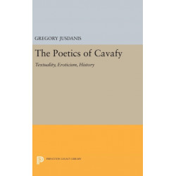 The Poetics of Cavafy: Textuality, Eroticism, History