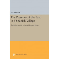 The Presence of the Past in a Spanish Village: (Published in cloth as Santa Maria del Monte)