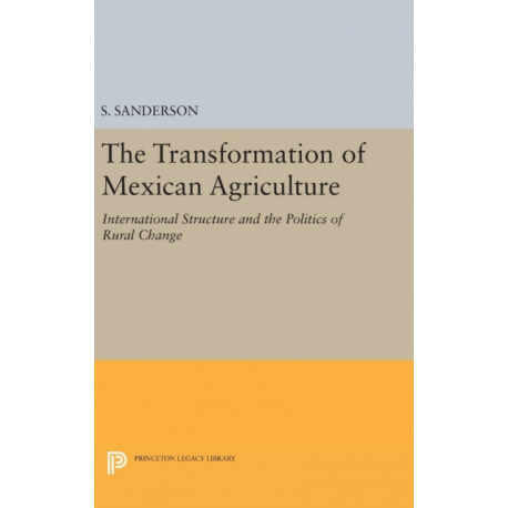 The Transformation of Mexican Agriculture: International Structure and the Politics of Rural Change