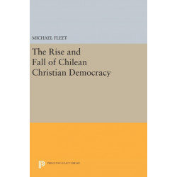 The Rise and Fall of Chilean Christian Democracy