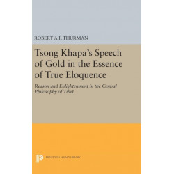 Tsong Khapa's Speech of Gold in the Essence of True Eloquence: Reason and Enlightenment in the Central Philosophy of Tibet