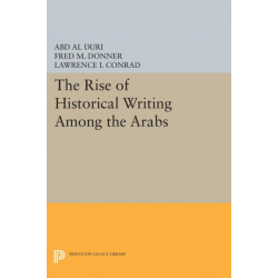 The Rise of Historical Writing Among the Arabs