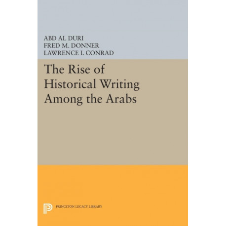 The Rise of Historical Writing Among the Arabs