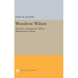 Woodrow Wilson: The Years of Preparation. Wilson Supplemental Volumes