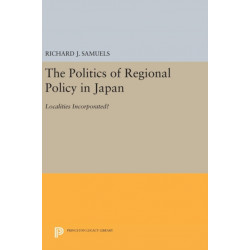 The Politics of Regional Policy in Japan: Localities Incorporated?