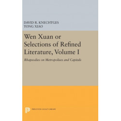 Wen Xuan or Selections of Refined Literature, Volume I: Rhapsodies on Metropolises and Capitals