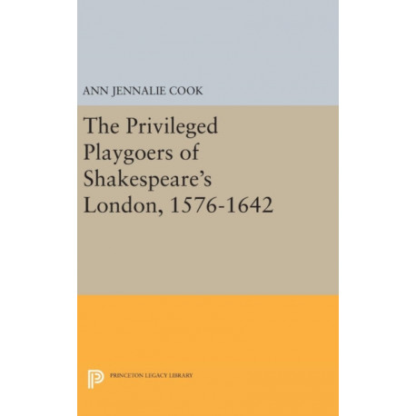 The Privileged Playgoers of Shakespeare's London, 1576-1642