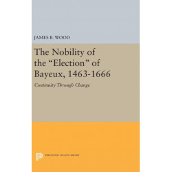 The Nobility of the Election of Bayeux, 1463-1666: Continuity Through Change
