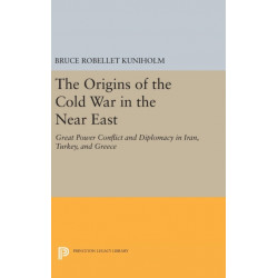 The Origins of the Cold War in the Near East: Great Power Conflict and Diplomacy in Iran, Turkey, and Greece