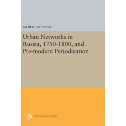 Urban Networks in Russia, 1750-1800, and Pre-modern Periodization