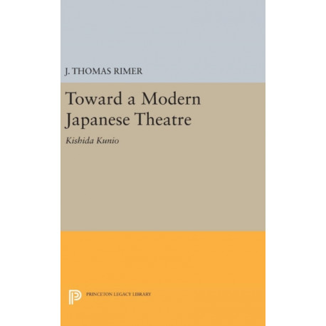 Toward a Modern Japanese Theatre: Kishida Kunio