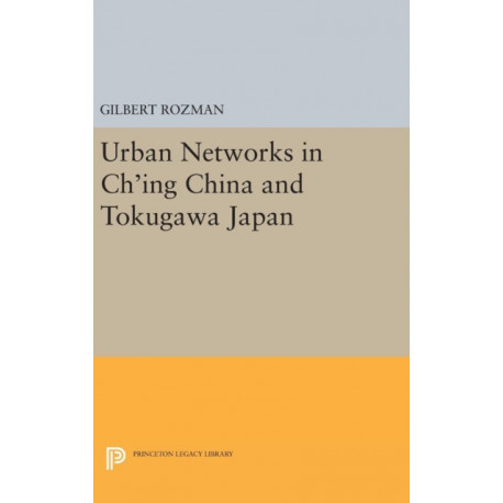 Urban Networks in Ch'ing China and Tokugawa Japan