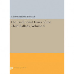 The Traditional Tunes of the Child Ballads, Volume 4: With Their Texts, according to the Extant Records of Great Britain and America