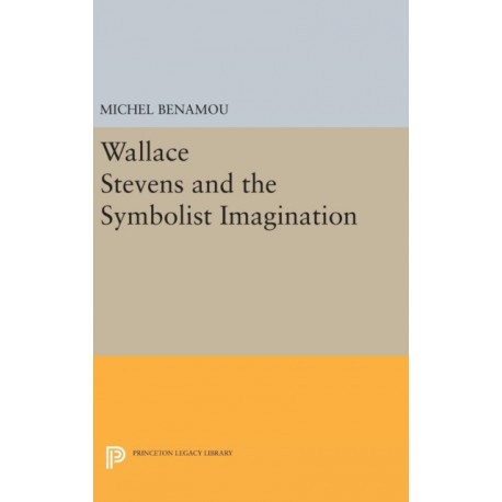 Wallace Stevens and the Symbolist Imagination