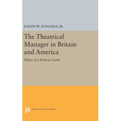 The Theatrical Manager in Britain and America: Player of a Perilous Game