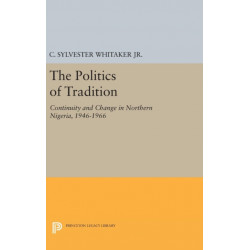 The Politics of Tradition: Continuity and Change in Northern Nigeria, 1946-1966