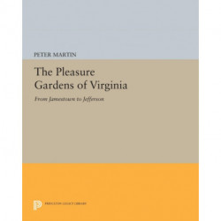 The Pleasure Gardens of Virginia: From Jamestown to Jefferson