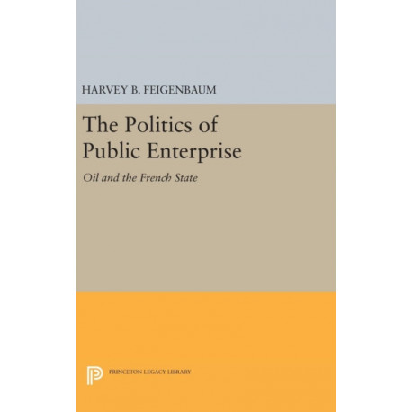 The Politics of Public Enterprise: Oil and the French State