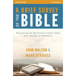 A Brief Survey of the Bible Study Guide: Discovering the Big Picture of God's Story from Genesis to Revelation