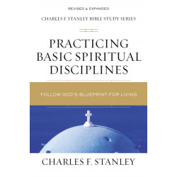 Practicing Basic Spiritual Disciplines: Follow God's Blueprint for Living