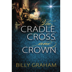 The Cradle, Cross, and Crown: Rediscover the True Christmas Story (Devotional Meditations and Bible Verses to Prepare Your Heart for Advent) – The Perfect Christian Gift for the Holiday Season