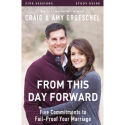 From This Day Forward Bible Study Guide: Five Commitments to Fail-Proof Your Marriage