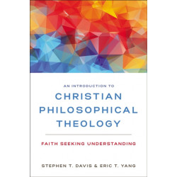 An Introduction to Christian Philosophical Theology: Faith Seeking Understanding