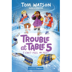 Trouble at Table 5 -4: I Can’t Feel My Feet